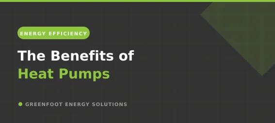 The Benefits of Heat Pumps - Greenfoot Energy Solutions branded blog card