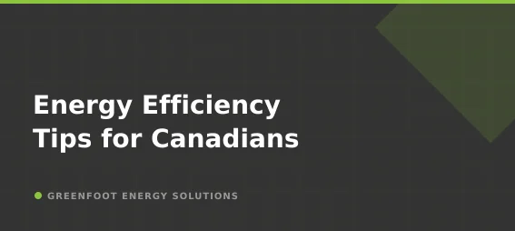 Energy Efficiency Tips for Canadians - Greenfoot Energy Solutions branded blog card